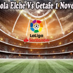 Prediksi Bola Elche Vs Getafe 1 November 2022