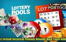 Cara Terbaik Besarkan Peluang Menang Main Togel Online