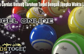 Cara Cerdas Untung Taruhan Togel Dengan Jangka Waktu Lama